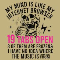 My Mind Is Like My Internet Browser 19 Tabs Open Mousepad