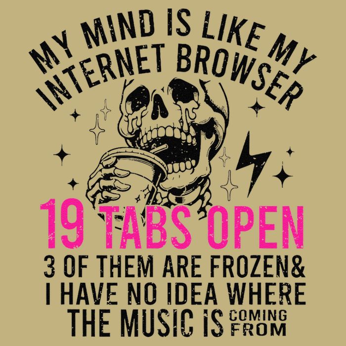My Mind Is Like My Internet Browser 19 Tabs Open Mousepad
