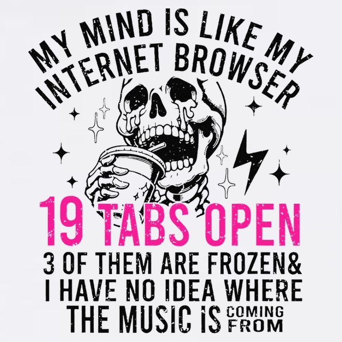 My Mind Is Like My Internet Browser 19 Tabs Open Garment-Dyed Sweatshirt
