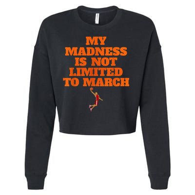 My Madness Is Not Limited To March Basketball Vintage Style Cropped Pullover Crew