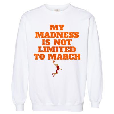 My Madness Is Not Limited To March Basketball Vintage Style Garment-Dyed Sweatshirt