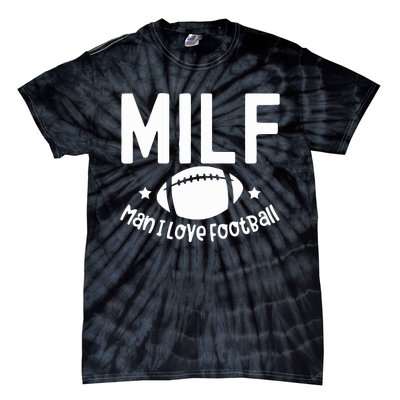 Milf Man I Love Football Tie-Dye T-Shirt