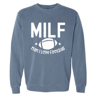 Milf Man I Love Football Garment-Dyed Sweatshirt