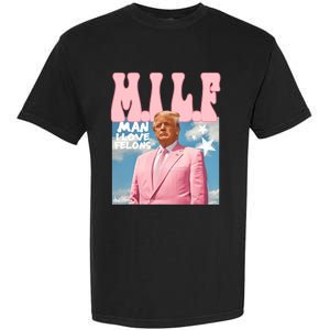 Milf Man I Love Felons Funny Trump Pink 2024 For President Garment-Dyed Heavyweight T-Shirt