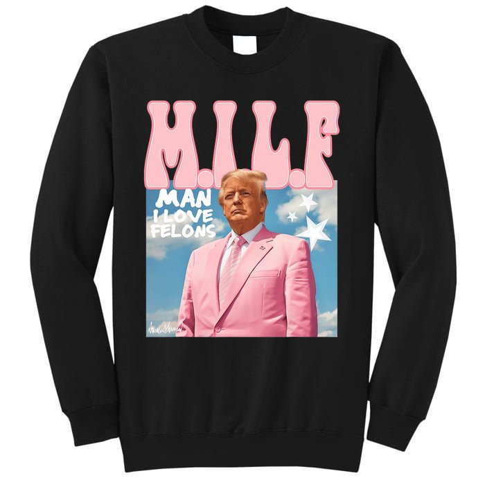 Milf Man I Love Felons Funny Trump Pink 2024 For President Sweatshirt