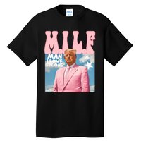 Milf Man I Love Felons Funny Trump Pink 2024 For President Tall T-Shirt