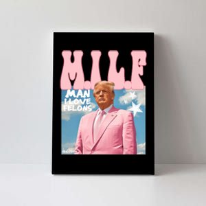 Milf Man I Love Felons Funny Trump Pink 2024 For President Canvas