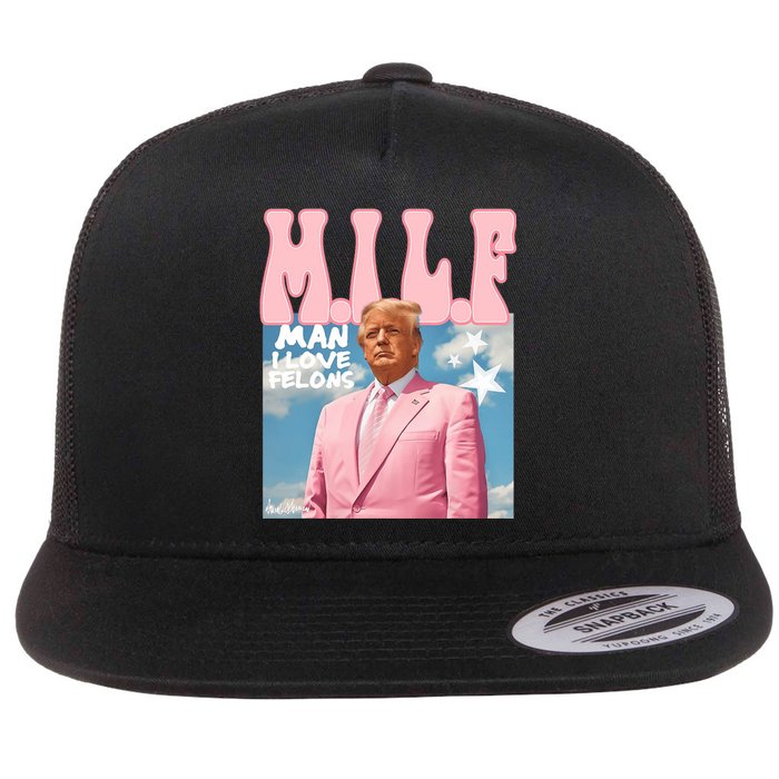 Milf Man I Love Felons Funny Trump Pink 2024 For President Flat Bill Trucker Hat