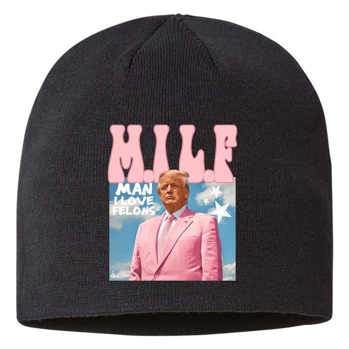 Milf Man I Love Felons Funny Trump Pink 2024 For President Sustainable Beanie