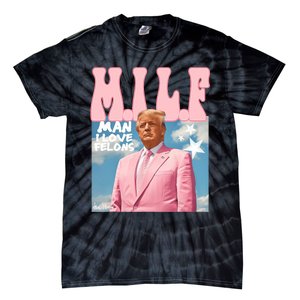 Milf Man I Love Felons Funny Trump Pink 2024 For President Tie-Dye T-Shirt