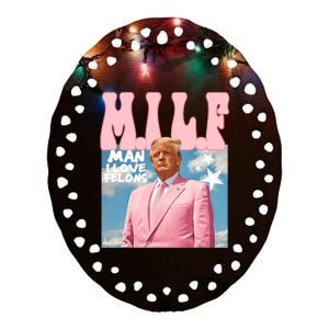 Milf Man I Love Felons Funny Trump Pink 2024 For President Ceramic Oval Ornament