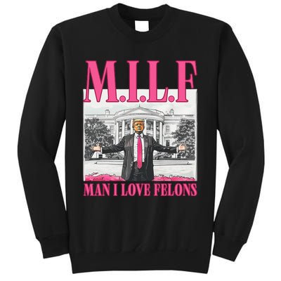 Milf Man I Love Felons Donald Trump Funny 2024 Election Gift Sweatshirt