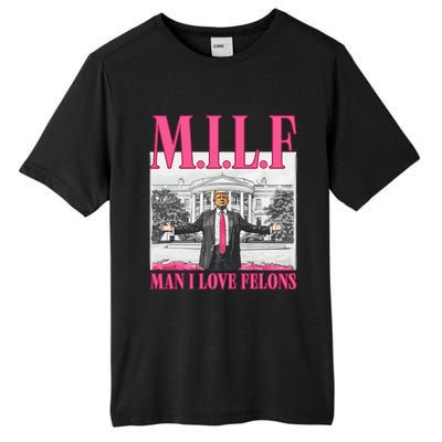 Milf Man I Love Felons Donald Trump Funny 2024 Election Gift Tall Fusion ChromaSoft Performance T-Shirt