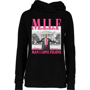 Milf Man I Love Felons Donald Trump Funny 2024 Election Gift Womens Funnel Neck Pullover Hood