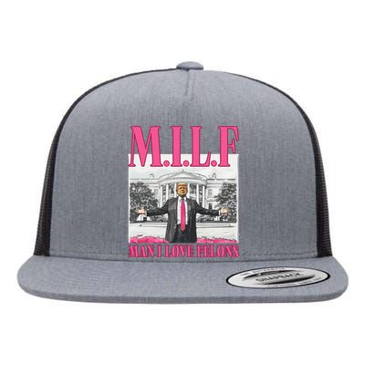 Milf Man I Love Felons Donald Trump Funny 2024 Election Gift Flat Bill Trucker Hat