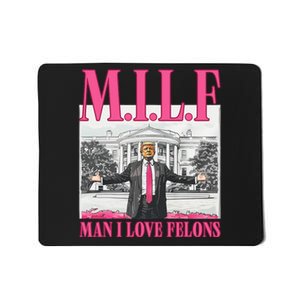 Milf Man I Love Felons Donald Trump Funny 2024 Election Gift Mousepad