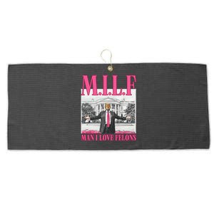 Milf Man I Love Felons Donald Trump Funny 2024 Election Gift Large Microfiber Waffle Golf Towel