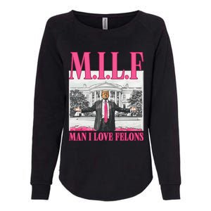 Milf Man I Love Felons Donald Trump Funny 2024 Election Gift Womens California Wash Sweatshirt