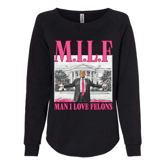 Milf Man I Love Felons Donald Trump Funny 2024 Election Gift Womens California Wash Sweatshirt