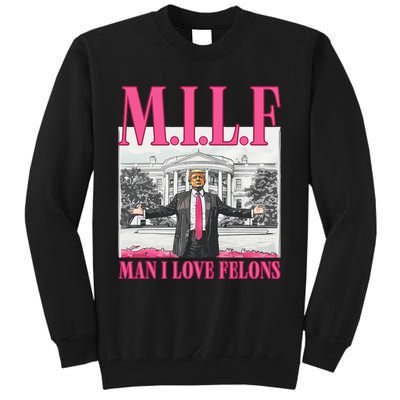 Milf Man I Love Felons Donald Trump Funny 2024 Election Gift Tall Sweatshirt