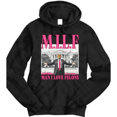 Milf Man I Love Felons Donald Trump Funny 2024 Election Gift Tie Dye Hoodie