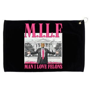 Milf Man I Love Felons Donald Trump Funny 2024 Election Gift Grommeted Golf Towel