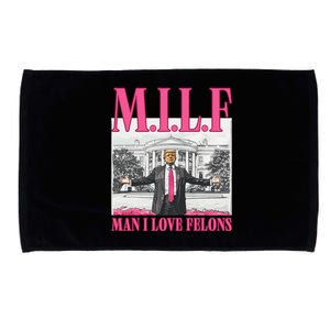 Milf Man I Love Felons Donald Trump Funny 2024 Election Gift Microfiber Hand Towel