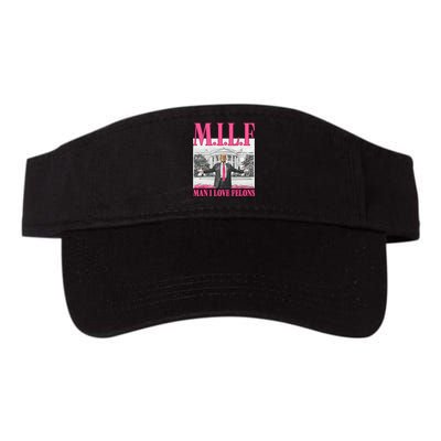 Milf Man I Love Felons Donald Trump Funny 2024 Election Gift Valucap Bio-Washed Visor