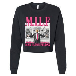 Milf Man I Love Felons Donald Trump Funny 2024 Election Gift Cropped Pullover Crew