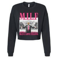 Milf Man I Love Felons Donald Trump Funny 2024 Election Gift Cropped Pullover Crew