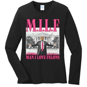 Milf Man I Love Felons Donald Trump Funny 2024 Election Gift Ladies Long Sleeve Shirt