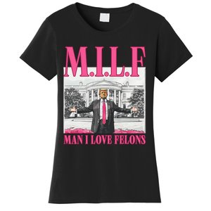 Milf Man I Love Felons Donald Trump Funny 2024 Election Gift Women's T-Shirt