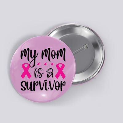 My Mom Is A Survivor Breast Cancer Awareness Button