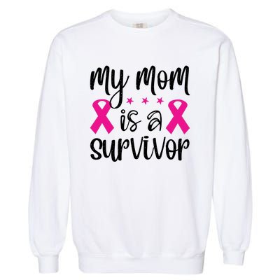 My Mom Is A Survivor Breast Cancer Awareness Garment-Dyed Sweatshirt