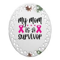 My Mom Is A Survivor Breast Cancer Awareness Ceramic Oval Ornament