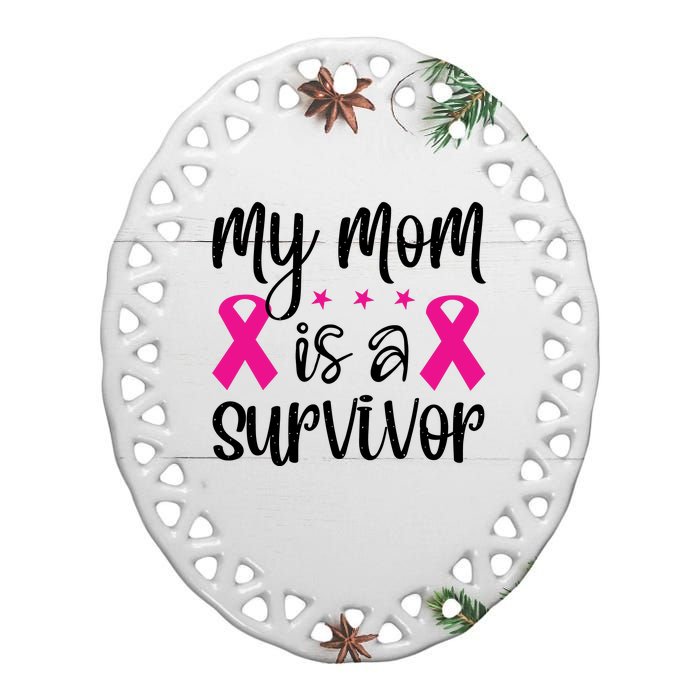 My Mom Is A Survivor Breast Cancer Awareness Ceramic Oval Ornament