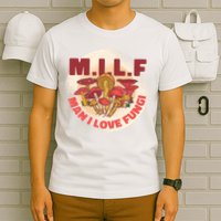 MILF Man I Love Fungi Funny T-Shirt