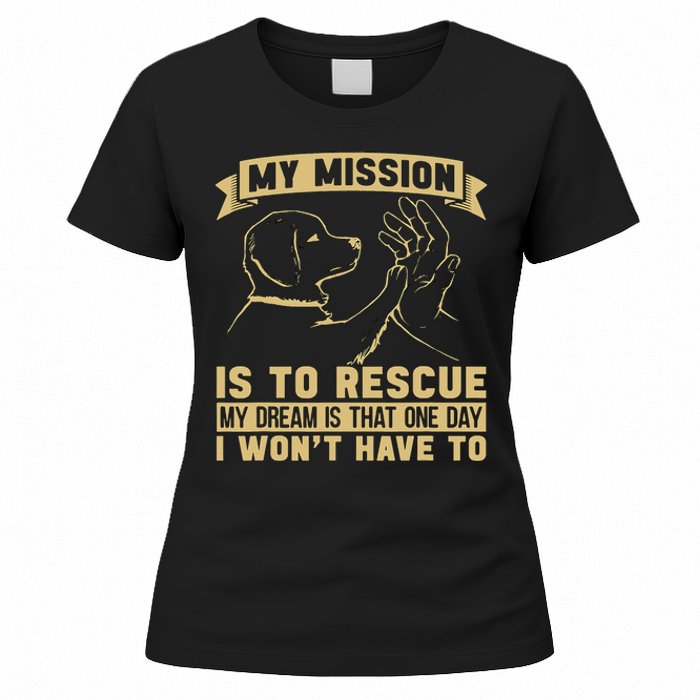 My Mission Is To Rescue Injured Love Animals Abandoned Pets Women's T-Shirt