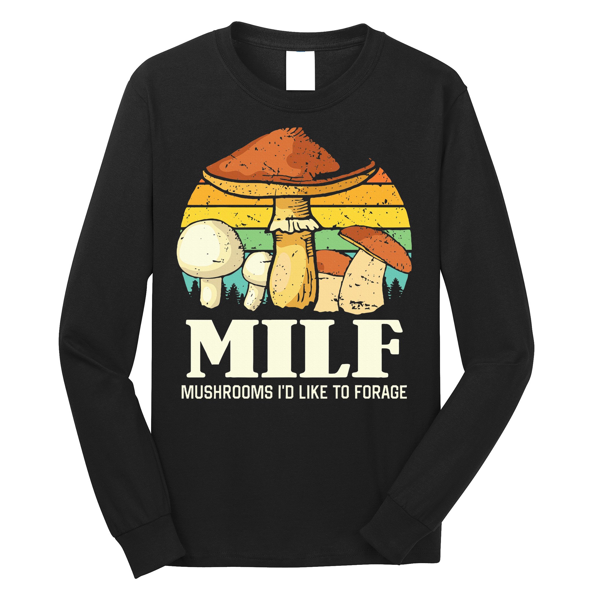 Milf Mushrooms ID Like To Forage Funny Saying Long Sleeve Shirt