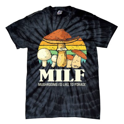 Milf Mushrooms ID Like To Forage Funny Saying Tie-Dye T-Shirt