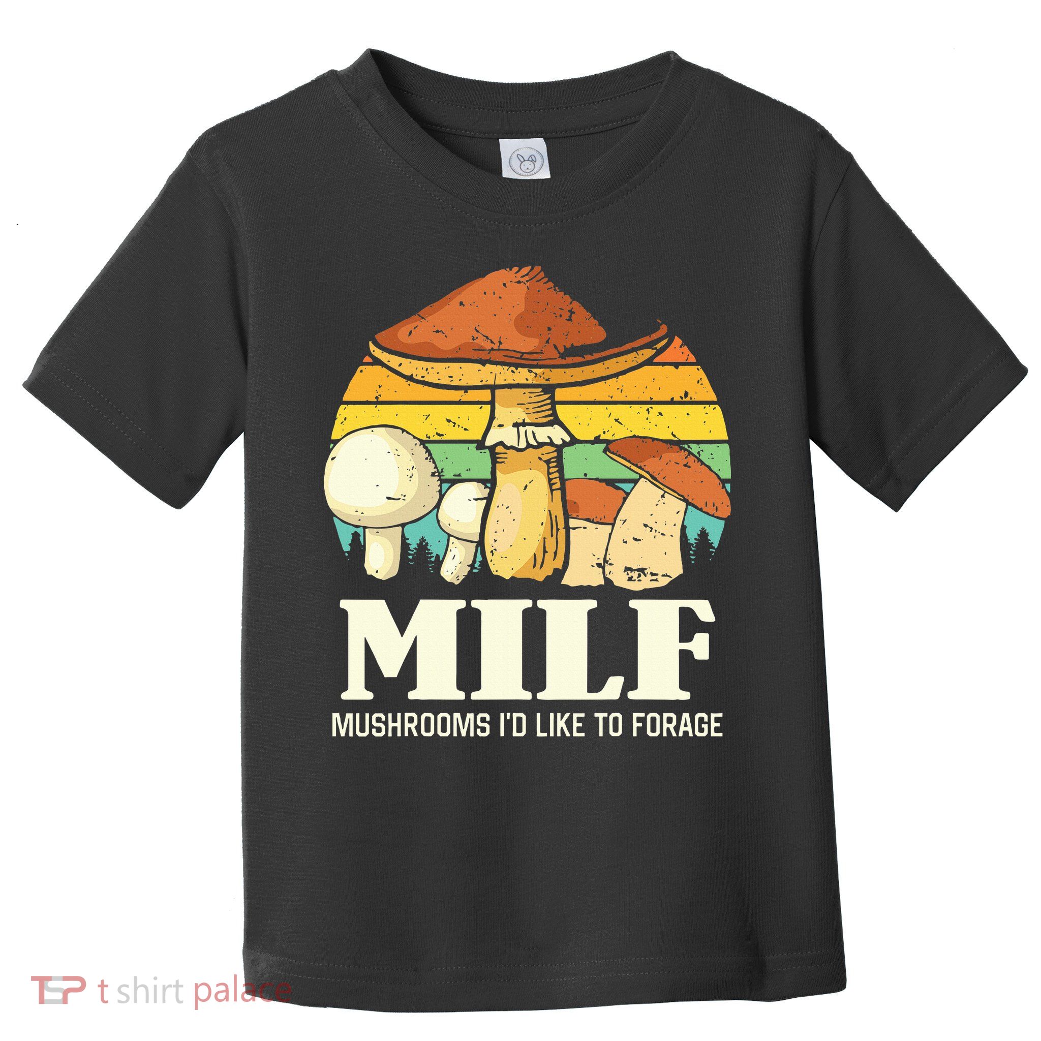 Milf Mushrooms ID Like To Forage Funny Saying Toddler T-Shirt