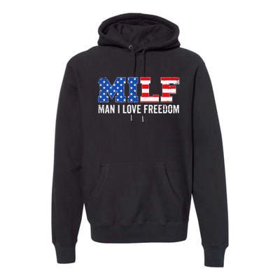 MILF Man I Love Freedom Funny Patriotic American 4th Of July Premium Hoodie