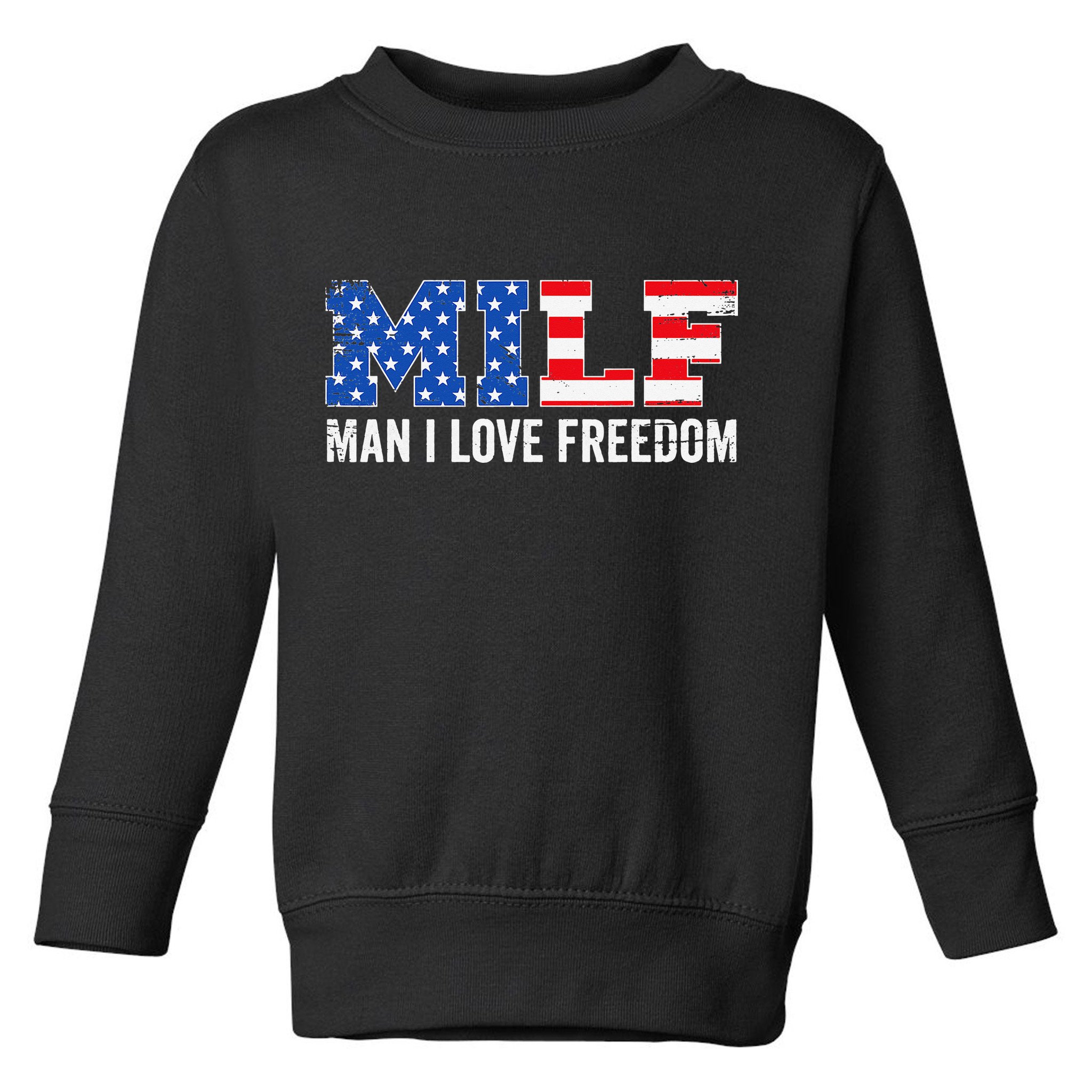 MILF Man I Love Freedom Funny Patriotic American 4th Of July Toddler Sweatshirt