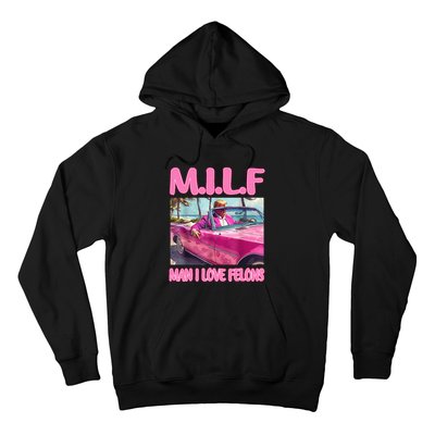 M.I.L.F Man I Love Felons Funny Trump Pink 2024 Election Hoodie