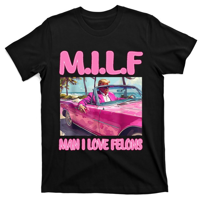 M.I.L.F Man I Love Felons Funny Trump Pink 2024 Election T-Shirt