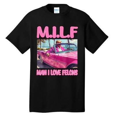 M.I.L.F Man I Love Felons Funny Trump Pink 2024 Election Tall T-Shirt