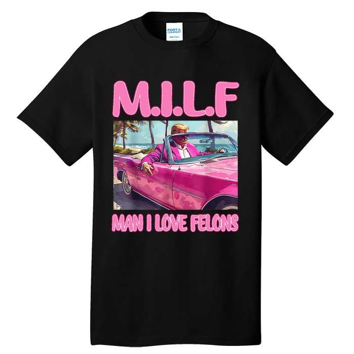 M.I.L.F Man I Love Felons Funny Trump Pink 2024 Election Tall T-Shirt