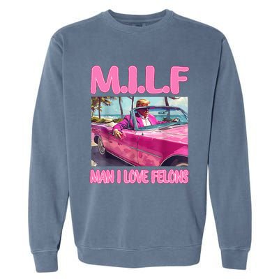 M.I.L.F Man I Love Felons Funny Trump Pink 2024 Election Garment-Dyed Sweatshirt