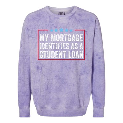 My Mortgage Identifies As A Student Loan Cancel Student Debt Colorblast Crewneck Sweatshirt