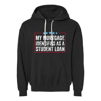 My Mortgage Identifies As A Student Loan Cancel Student Debt Garment-Dyed Fleece Hoodie